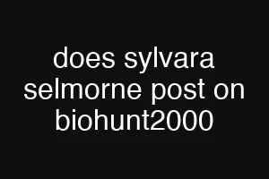 does sylvara selmorne post on biohunt2000