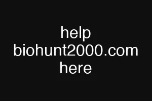 help biohunt2000.com here
