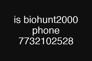 is biohunt2000 phone 7732102528